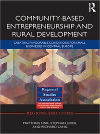 Community-based Entrepreneurship and Rural Development: Creating Favourable Conditions for Small Businesses Central Europe