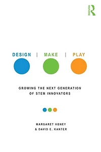 Design, Make, Play: Growing the Next Generation of STEM Innovators