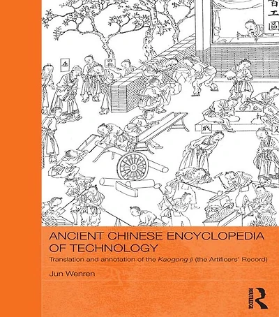 Ancient Chinese Encyclopedia of Technology: Translation and Annotation Kaogong ji, The Artificers' Record