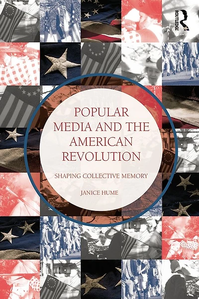 Popular Media and the American Revolution: Shaping Collective Memory
