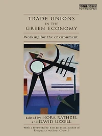 Trade Unions the Green Economy: Working for Environment