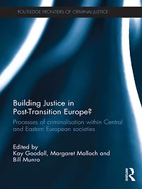 Building Justice Post-Transition Europe?: Processes of Criminalisation within Central and Eastern European Societies