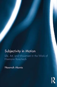 Subjectivity Motion: Life, Art, and Movement the Work of Hermann Rorschach