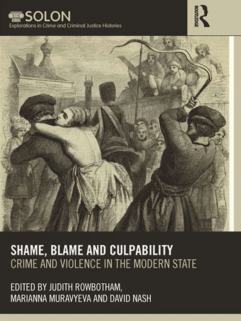 Shame, Blame, and Culpability: Crime violence the modern state