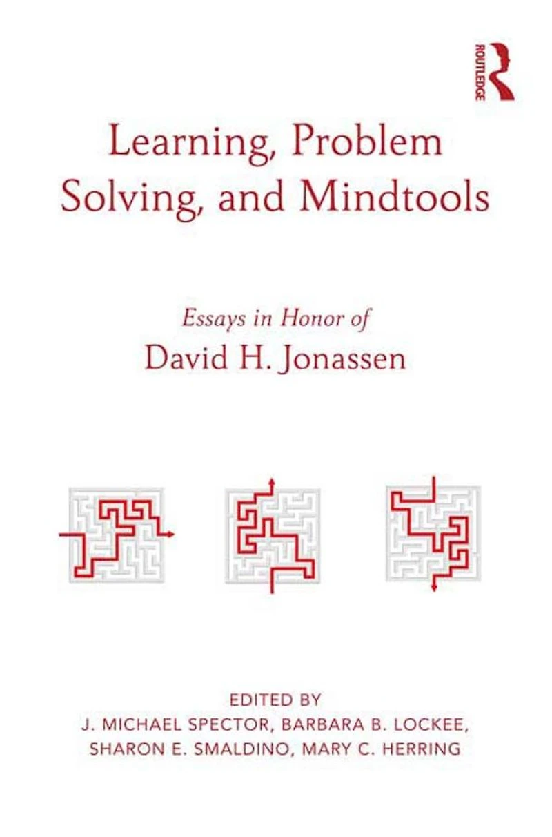 Learning, Problem Solving, and Mindtools: Essays Honor of David H. Jonassen
