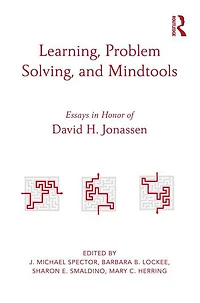 Learning, Problem Solving, and Mindtools: Essays Honor of David H. Jonassen