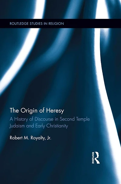 The Origin of Heresy: A History Discourse Second Temple Judaism and Early Christianity