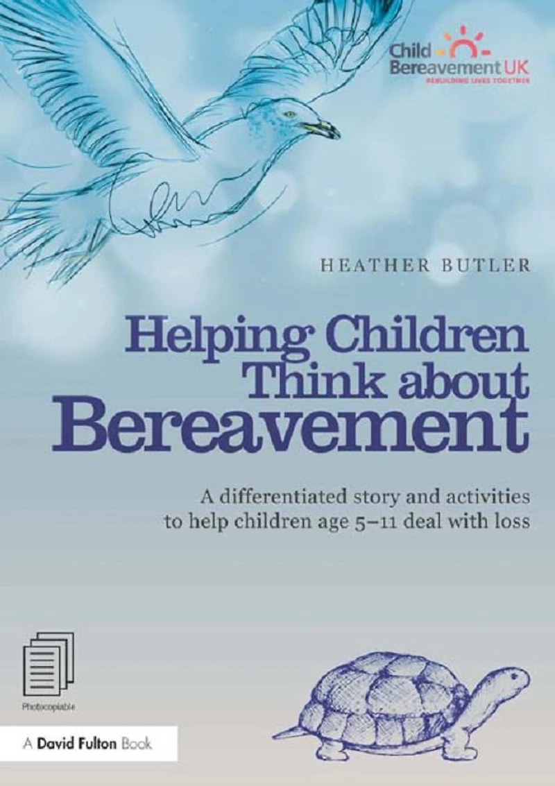 Helping children Think about Bereavement: A differentiated story and activities to help age 5-11 deal with loss