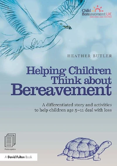 Helping children Think about Bereavement: A differentiated story and activities to help age 5-11 deal with loss