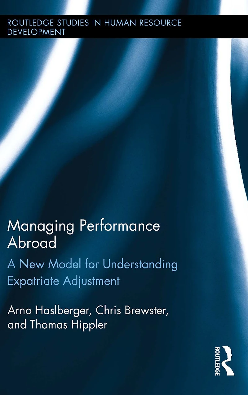 Managing Performance Abroad: A New Model for Understanding Expatriate Adjustment