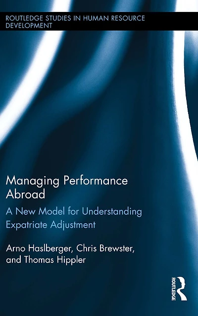Managing Performance Abroad: A New Model for Understanding Expatriate Adjustment