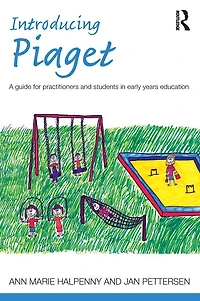 Introducing Piaget: A guide for practitioners and students early years education