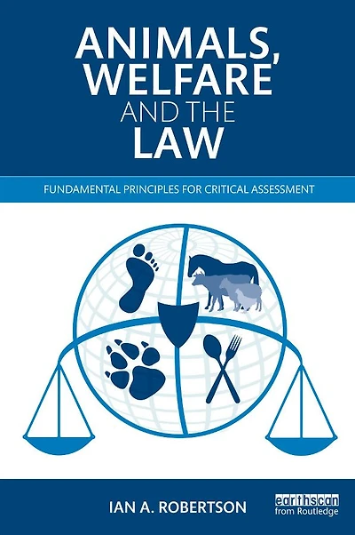 Animals, Welfare and the Law: Fundamental Principles for Critical Assessment