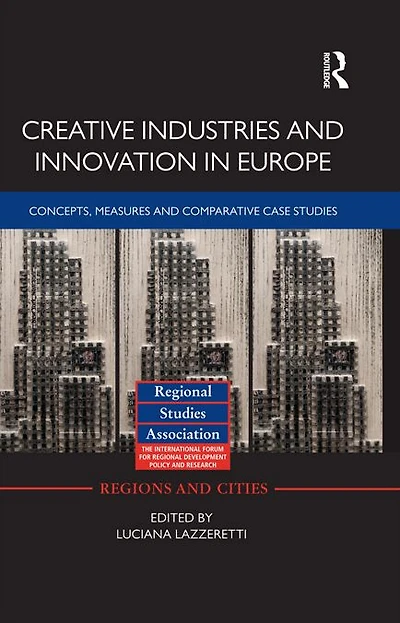 Creative Industries and Innovation Europe: Concepts, Measures Comparative Case Studies