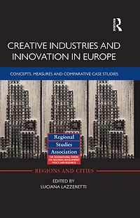 Creative Industries and Innovation Europe: Concepts, Measures Comparative Case Studies