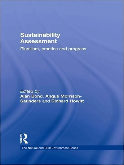 Sustainability Assessment: Pluralism, practice and progress