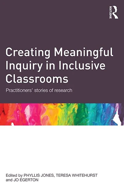 Creating Meaningful Inquiry Inclusive Classrooms: Practitioners' stories of research