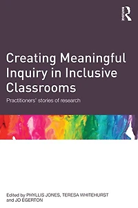 Creating Meaningful Inquiry Inclusive Classrooms: Practitioners' stories of research