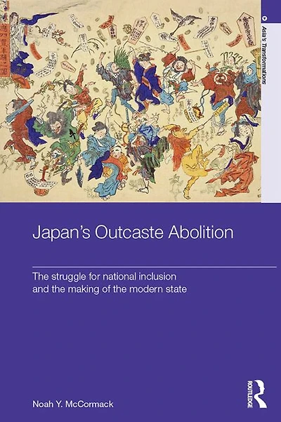 Japan's Outcaste Abolition: the Struggle for National Inclusion and Making of Modern State