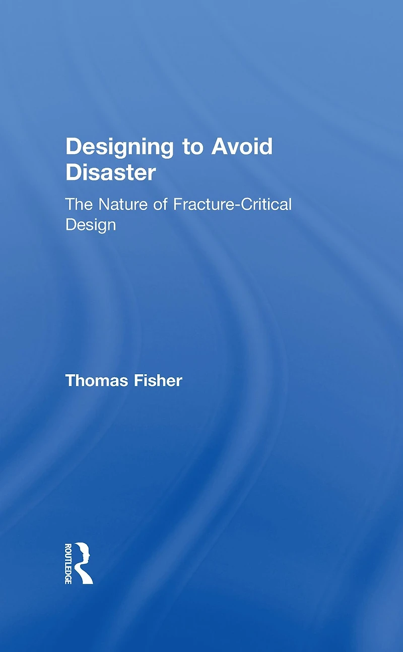 Designing To Avoid Disaster: The Nature of Fracture-Critical Design
