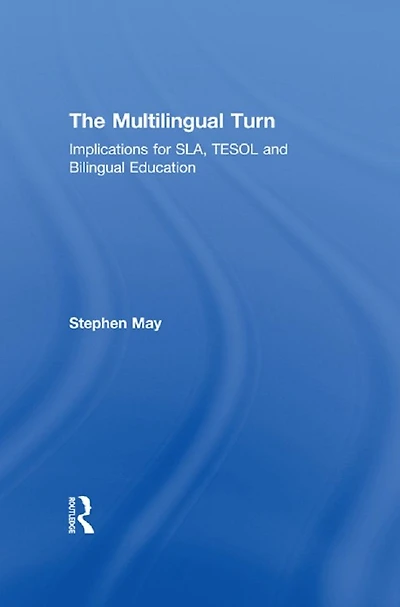 The Multilingual Turn: Implications for SLA, TESOL, and Bilingual Education