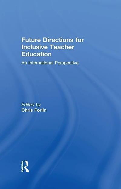 Future Directions for Inclusive Teacher Education: An International Perspective