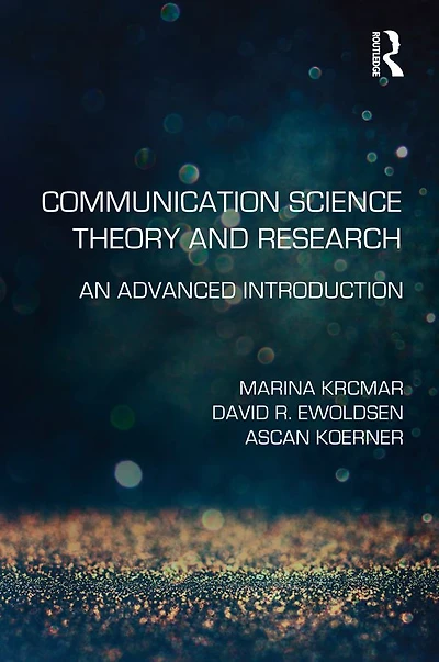 Communication Science Theory and Research: An Advanced Introduction