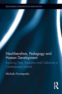 Neoliberalism, Pedagogy and Human Development: Exploring Time, Mediation Collectivity Contemporary Schools