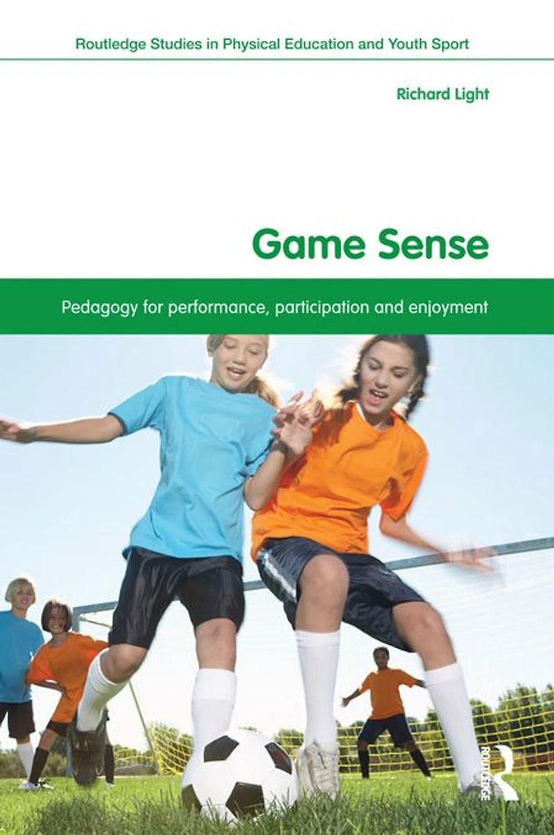 Game Sense: Pedagogy for Performance, Participation and Enjoyment