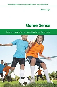 Game Sense: Pedagogy for Performance, Participation and Enjoyment