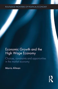 Economic Growth and the High Wage Economy: Choices, Constraints Opportunities Market Economy