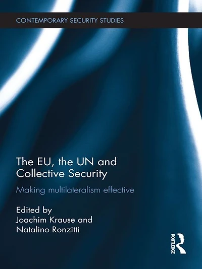 the EU, UN and Collective Security: Making Multilateralism Effective