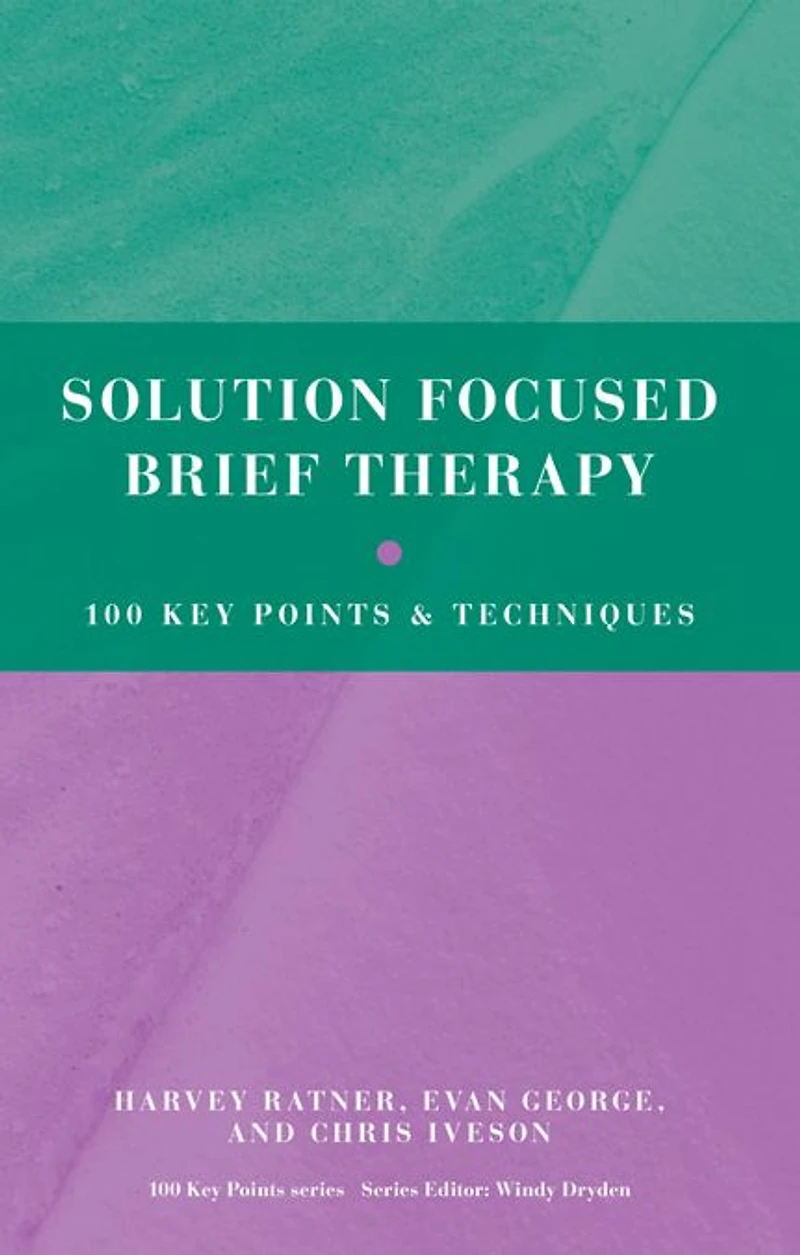 Solution Focused Brief Therapy: 100 Key Points and Techniques