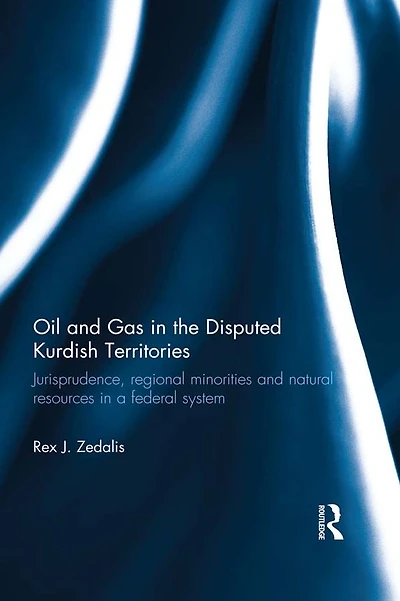 Oil and Gas the Disputed Kurdish Territories: Jurisprudence, Regional Minorities Natural Resources a Federal System