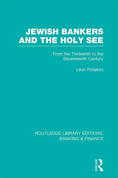 Jewish Bankers and the Holy See (RLE: Banking & Finance): From Thirteenth to Seventeenth Century