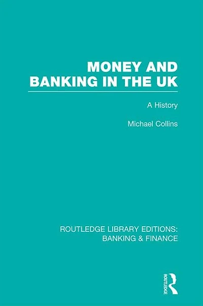 Money and Banking the UK (RLE: & Finance): A History