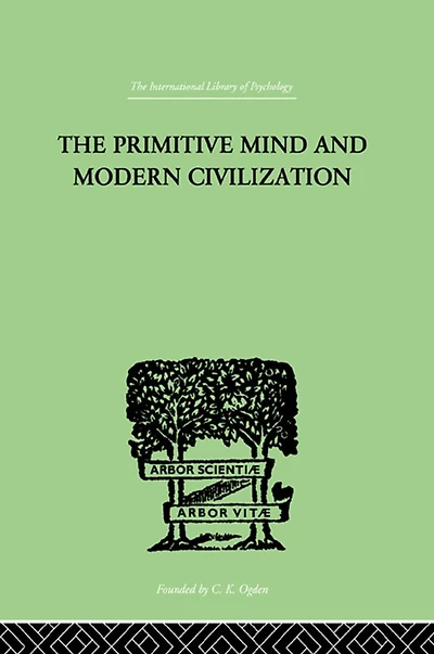 The Primitive Mind And Modern Civilization