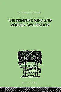 The Primitive Mind And Modern Civilization