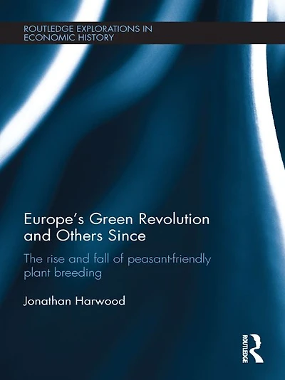 Europe's Green Revolution and Others Since: The Rise Fall of Peasant-Friendly Plant Breeding