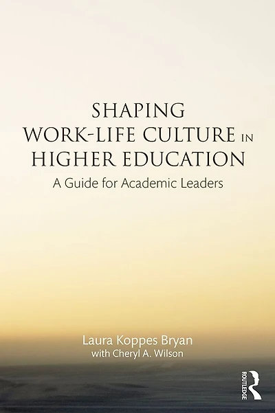 Shaping Work-Life Culture Higher Education: A Guide for Academic Leaders