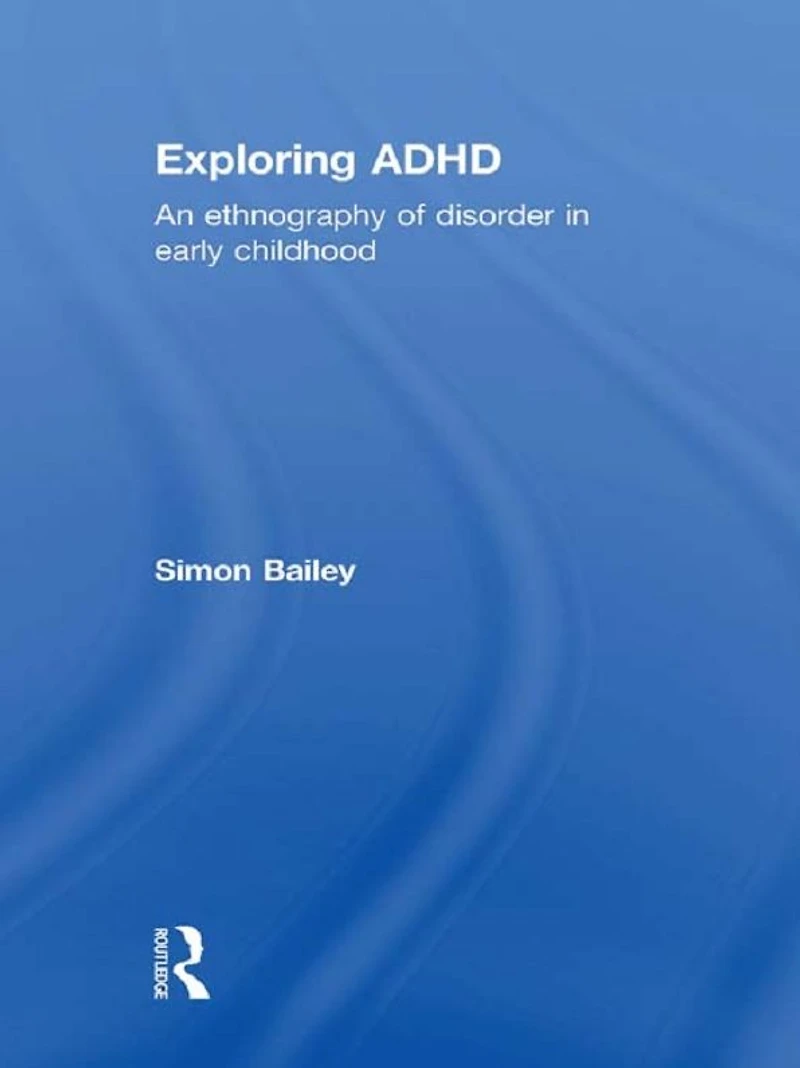 Exploring ADHD: An ethnography of disorder early childhood