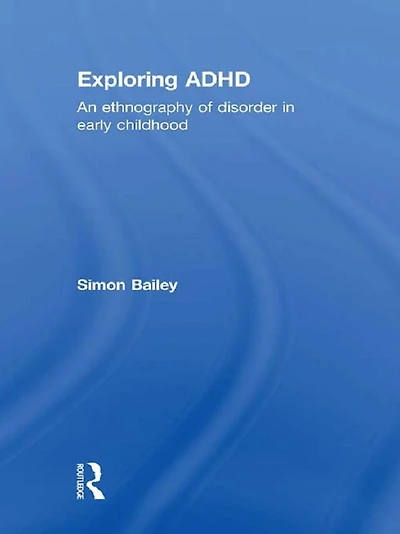 Exploring ADHD: An ethnography of disorder early childhood