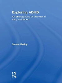 Exploring ADHD: An ethnography of disorder early childhood
