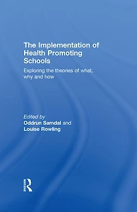 the Implementation of Health Promoting Schools: Exploring theories what, why and how