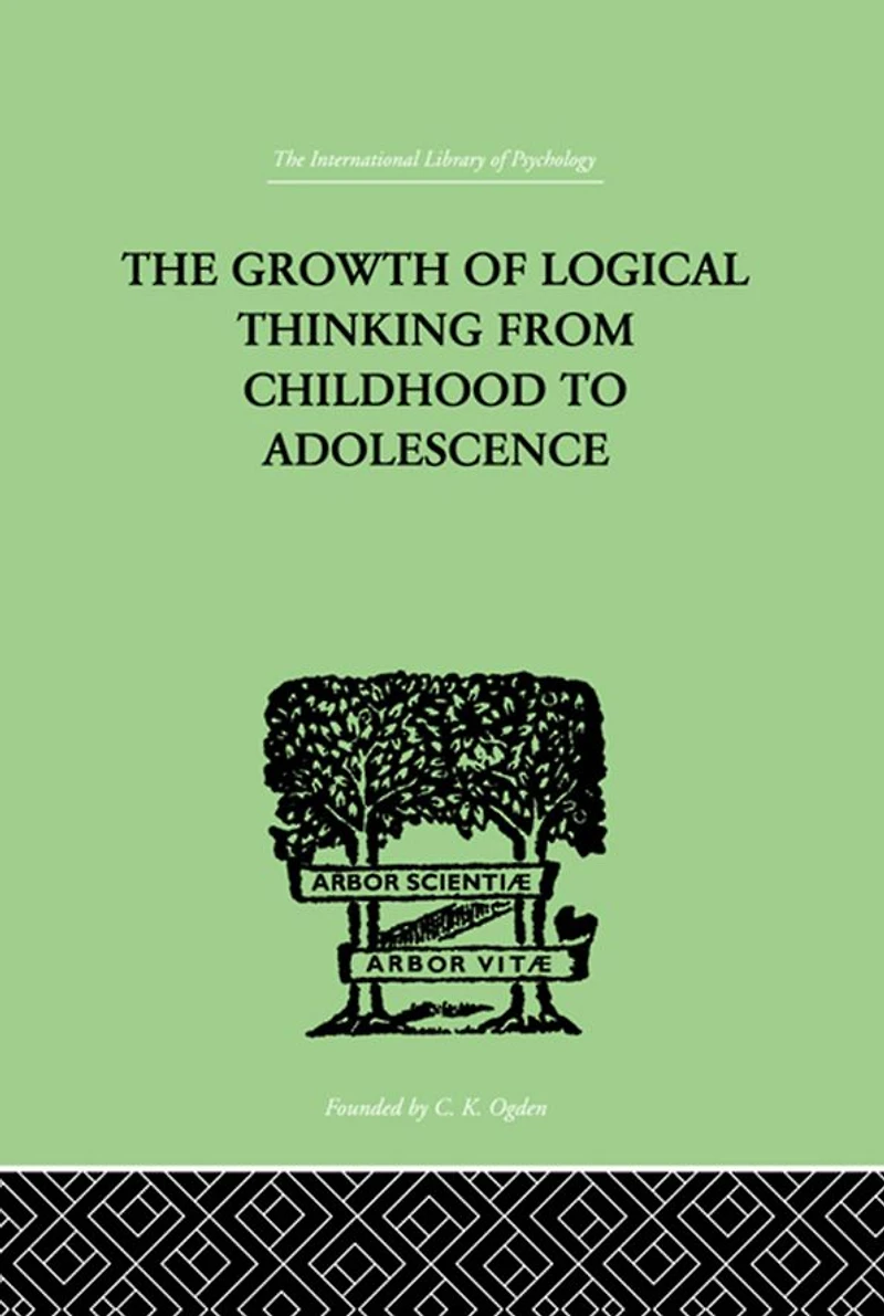 THE Growth OF Logical Thinking From Childhood To Adolescence: AN ESSAY ON CONSTRUCTION FORMAL OPERATIONAL STRUCTURES