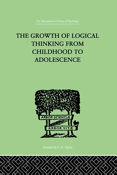THE Growth OF Logical Thinking From Childhood To Adolescence: AN ESSAY ON CONSTRUCTION FORMAL OPERATIONAL STRUCTURES