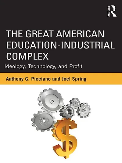 The Great American Educational-Industrial Complex: Ideology, Technology, and Profit