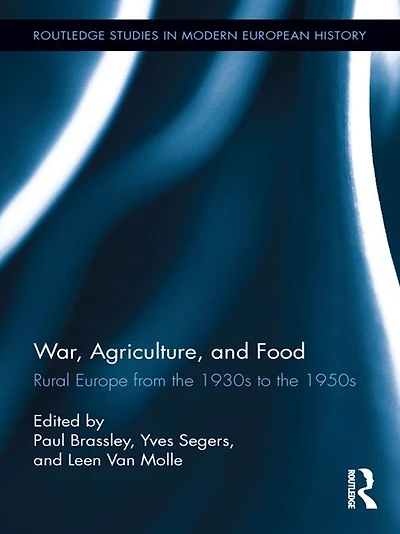 War, Agriculture, and Food: Rural Europe from the 1930s to 1950s