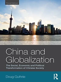 China and Globalization: The Social, Economic Political Transformation of Chinese Society