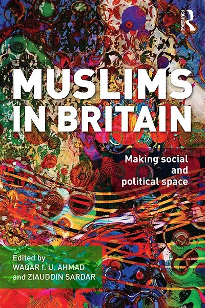 Muslims Britain: Making Social and Political Space